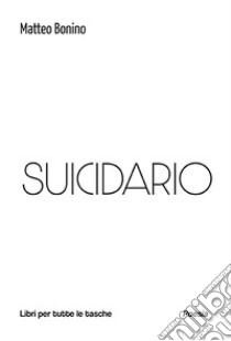 Suicidario libro di Bonino Matteo