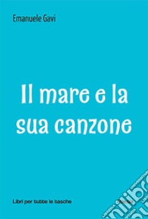 Il mare e la sua canzone libro di Gavi Emanuele