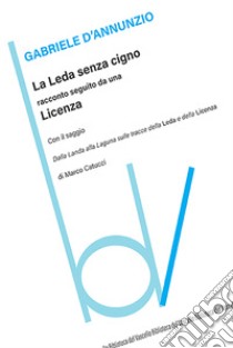 Leda senza cigno. Racconto seguito da una licenza libro di D'Annunzio Gabriele