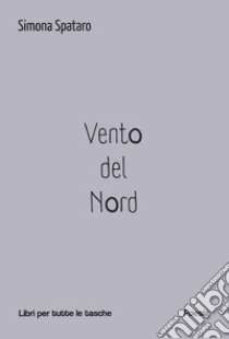 Vento del Nord libro di Spataro Simona