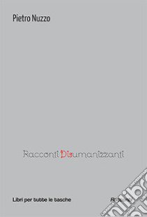 Racconti disumanizzanti libro di Nuzzo Pietro