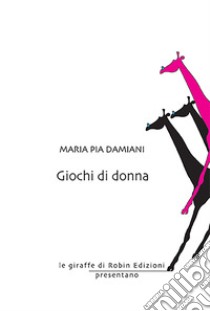 Giochi di donna libro di Damiani Maria Pia