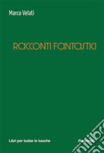 Racconti fantastici libro di Velati Marco