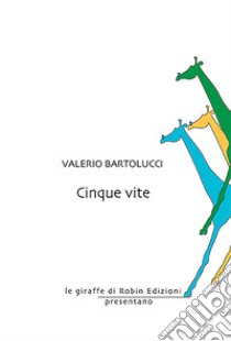 Cinque vite libro di Bartolucci Valerio