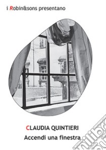 Accendi una finestra libro di Quintieri Claudia