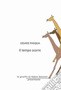 Il tempo scorre libro di Pasqua Cesare