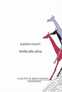 Ninfa alla selva libro di Vailati Alessio