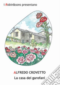 La casa dei garofani libro di Crovetto Alfredo