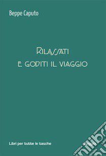 Rilassati e goditi il viaggio libro di Caputo Beppe