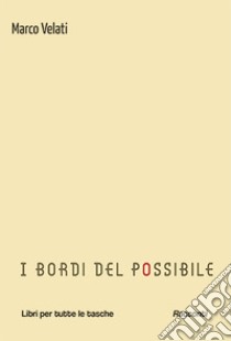 I bordi del possibile libro di Velati Marco