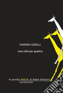 Una cella per quattro libro di Girelli Andrea