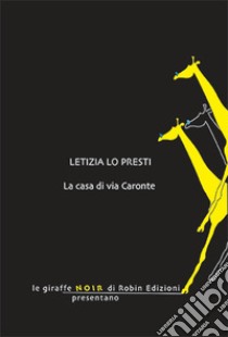 La casa di via Caronte libro di Lo Presti Letizia