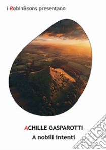 A nobili intenti libro di Gasparotti Achille