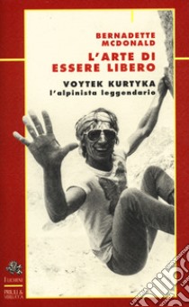 L'arte di essere libero. Voytek kurtika libro di McDonald Bernadette