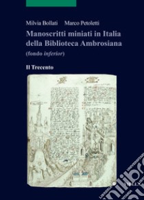 Manoscritti miniati in Italia della Biblioteca Ambrosiana (fondo inferior). Il Trecento libro di Bollati Milvia; Petoletti Marco