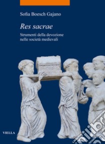 Res sacrae. Strumenti della devozione nelle società medievali libro di Boesch Gajano Sofia