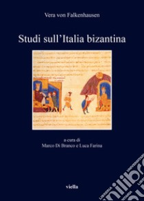 Studi sull'Italia bizantina libro di Falkenhausen Vera von; Di Branco M. (cur.); Farina L. (cur.)