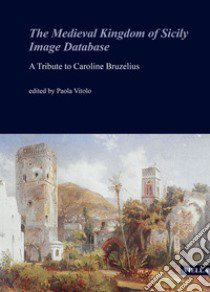 The medieval Kingdom of Sicily image database. A tribute to Caroline Bruzelius libro di Vitolo P. (cur.)