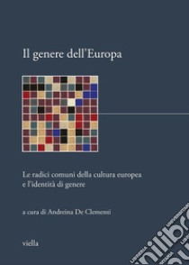 Il genere dell'Europa. Le radici comuni della cultura europea e l'identità di genere libro di De Clementi A. (cur.)