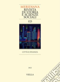 Meridiana. Rivista di storia e scienze sociali (2022). Vol. 103: Città e finanza libro