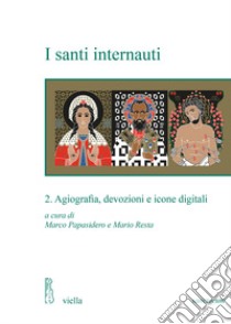 I santi internauti. Vol. 2: Agiografia, devozioni e icone digitali libro di Papasidero M. (cur.); Resta M. (cur.)