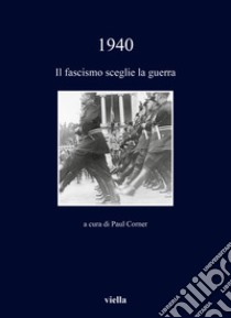 1940. Il fascismo sceglie la guerra libro di Corner P. (cur.)