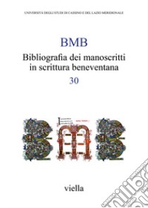 BMB. Bibliografia dei manoscritti in scrittura beneventana. Vol. 30 libro