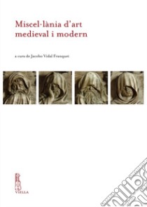 Miscellània d'art medieval i modern Liber amicorum Rosa Terés i Tomàs libro di Vidal Franquet J. (cur.)