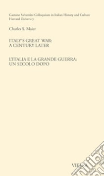 Italy's great war: a century later-L'Italia e la Grande Guerra: un secolo dopo. Ediz. bilingue libro di Maier Charles S.