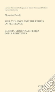 War, violence and the ethics of Resistance-Guerra, violenza ed etica della Resistenza. Ediz. bilingue libro di Portelli Alessandro