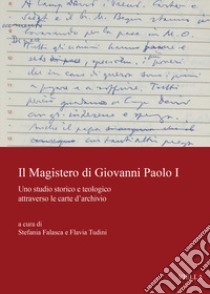 Il magistero di Giovanni Paolo I. Uno studio storico e teologico attraverso le carte d'archivio libro di Falasca S. (cur.); Tudini F. (cur.)