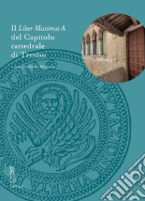 Il liber maximus a del capitolo cattedrale di Treviso libro di Michielin A. (cur.)