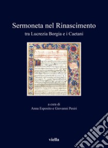 Sermoneta nel Rinascimento tra Lucrezia Borgia e i Caetani libro di Esposito A. (cur.); Pesiri G. (cur.)