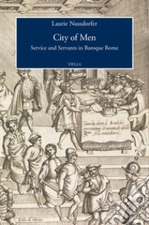 City of men. Service and servants in baroque Rome libro di Nussdorfer Laurie