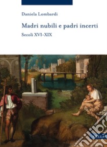 Madri nubili e padri incerti. Secoli XVI-XIX libro di Lombardi Daniela