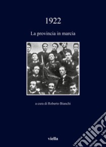 1922. La provincia in marcia libro di Bianchi R. (cur.)