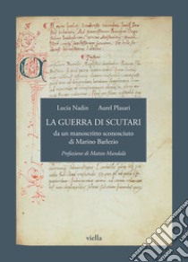 La guerra di Scutari da un manoscritto sconosciuto di Marino Barlezio libro di Nadin Lucia; Plasari Aurel