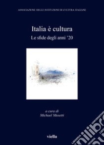 Italia è cultura. Le sfide degli anni '20 libro di Musetti M. (cur.)