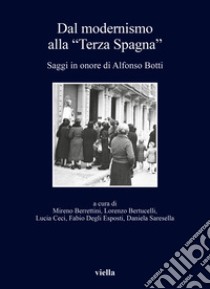 Dal modernismo alla «Terza Spagna». Saggi in onore di Alfonso Botti libro di Berrettini M. (cur.); Bertucelli L. (cur.); Ceci L. (cur.)