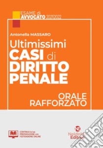 Ultimissimi casi di diritto penale. Orale rafforzato esame avvocato 2021/2022 libro di Massaro Antonella