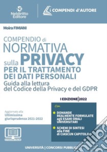 Compendio di normativa sulla privacy per il trattamento dei dati personali. Guida alla lettura del codice della privacy e del GDPR libro