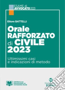 Orale rafforzato di civile 2023. Ultimissimi casi e indicazioni di metodo. Con espansione online libro di Battelli Ettore