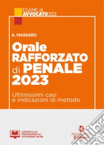 Orale rafforzato di penale 2023. Ultimissimi casi e indicazioni di metodo libro di Massaro Antonella