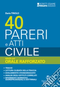 40 pareri e atti. Civile. Ideale per orale rafforzato 2022/2023. Nuova ediz. libro di Triolo Dario