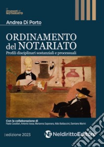 Ordinamento del notariato. Profili disciplinari sostanziali e processuali libro di Di Porto Andrea