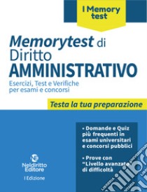 Memorytest di diritto amministrativo. Esercizi, test e verifiche per esami e concorsi libro