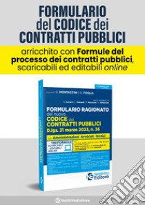 Formulario ragionato del nuovo codice dei contratti pubblici. D.lgs. 31 marzo 2023, n. 36. Con oltre 100 formule scaricabili ed editabili online libro di Montaccini G. (cur.); Foglia G. (cur.)