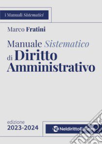 Manuale sistematico di diritto amministrativo 2023-2024 libro di Fratini Marco