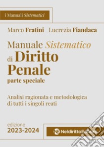 Manuale sistematico di diritto penale. Parte speciale. 2023-2024. Concorso magistratura libro di Fratini Marco; Fiandaca Lucrezia