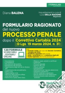 Formulario ragionato del nuovo processo penale dopo il Correttivo Cartabia 2024. Nuova ediz. libro di Balena Diana